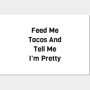 Feed Me Tacos And Tell Me I'm Pretty Posters and Art